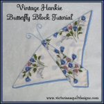 Vintage Hankie Butterfly Block Tutorial by Benita Skinner from Victoriana Quilt Designs
